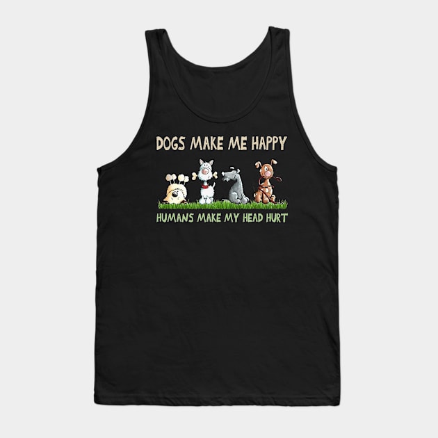 Dogs Make Me Happy Humans Make My Head Hurt Tank Top by Los Draws